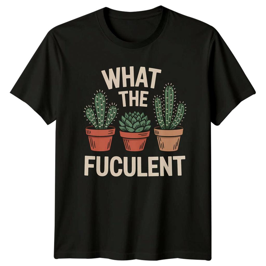 What The Fuculent Unisexs TShirt Indoor Plants Gift For Him