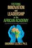 The Fostering Innovation and Leadership In the African Academy : A Pathway for Personal Transformation Book