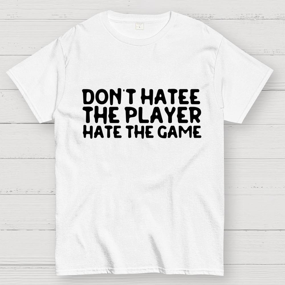 Don't Hate the Player Hate the Game Cotton Summer Casual Cool Loose T-Shirt