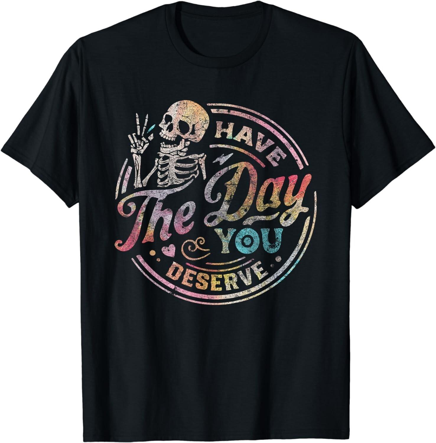 

Have The Day You Deserve Retro Vintage Motivational Skeleton Gift Unisex T-Shirt S разноцветный
