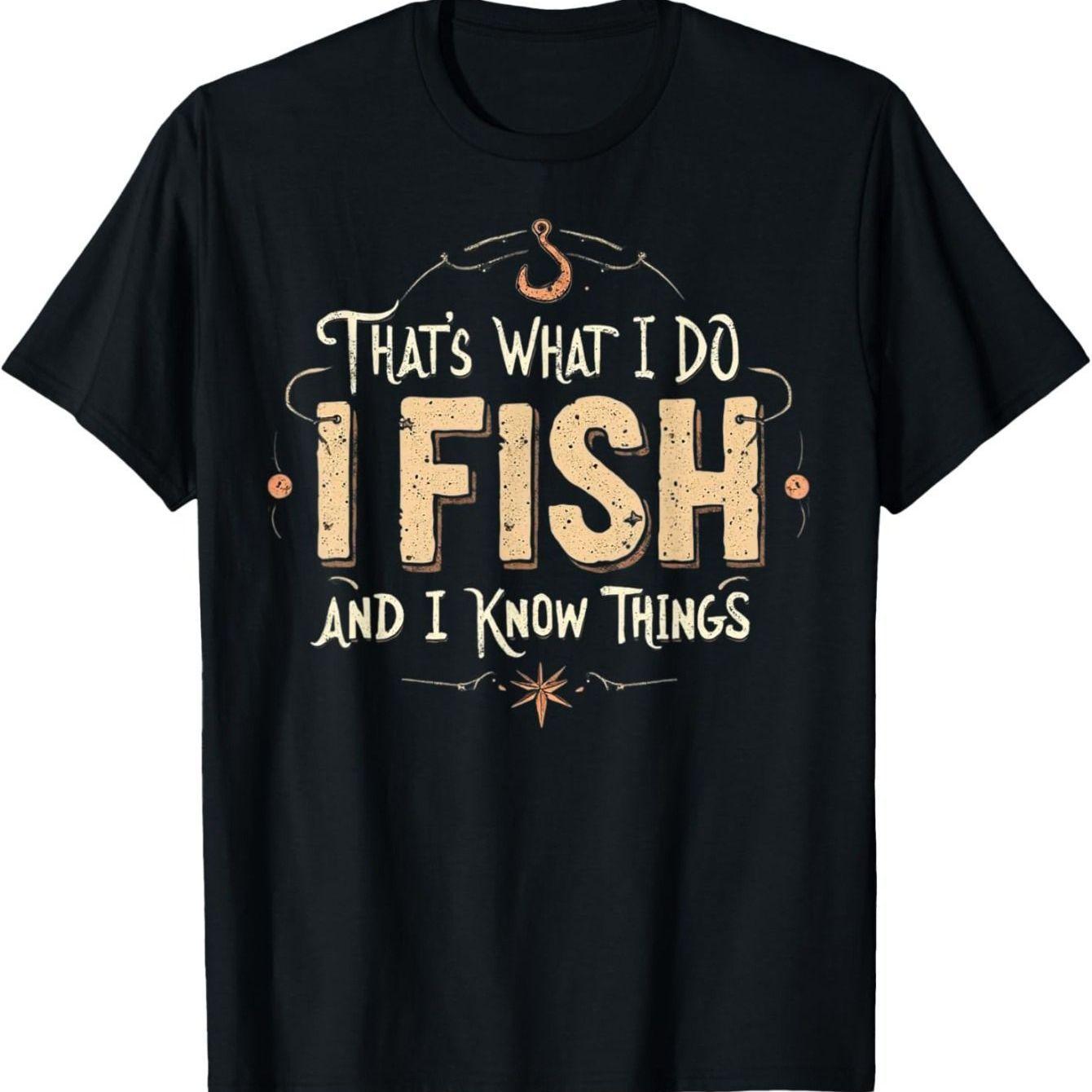 That s What I Do I Fish And I Know Things Graphic Tee Funny Fisherman Gift Short Sleeve T-Shirt 4XL