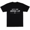 Let's Get Jeffed Up Funny Drinking Beer Graphic T-Shirt Jeff Tee