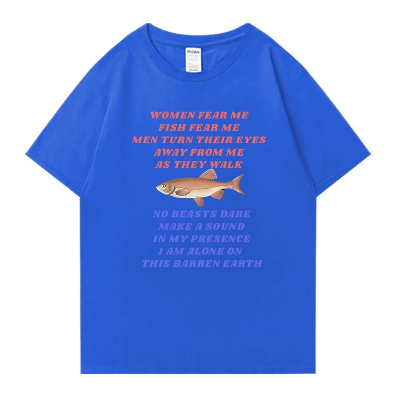 New in Funny Women Fear Me Fish Fear Me Fishing Meme T Shirt Unisex Fashion Short Sleeve Tshirts Unisex Oversized 100 Cotton Tops