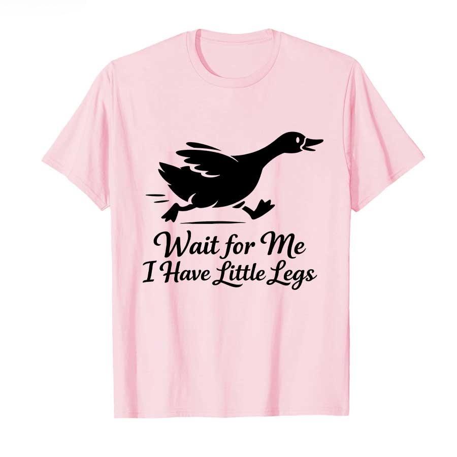 Wait for Me I Have Short and Short Legs This Funny Little Goose Printed Tshirt Is A Unisex Casual Sportswear Streetwear Tshirt
