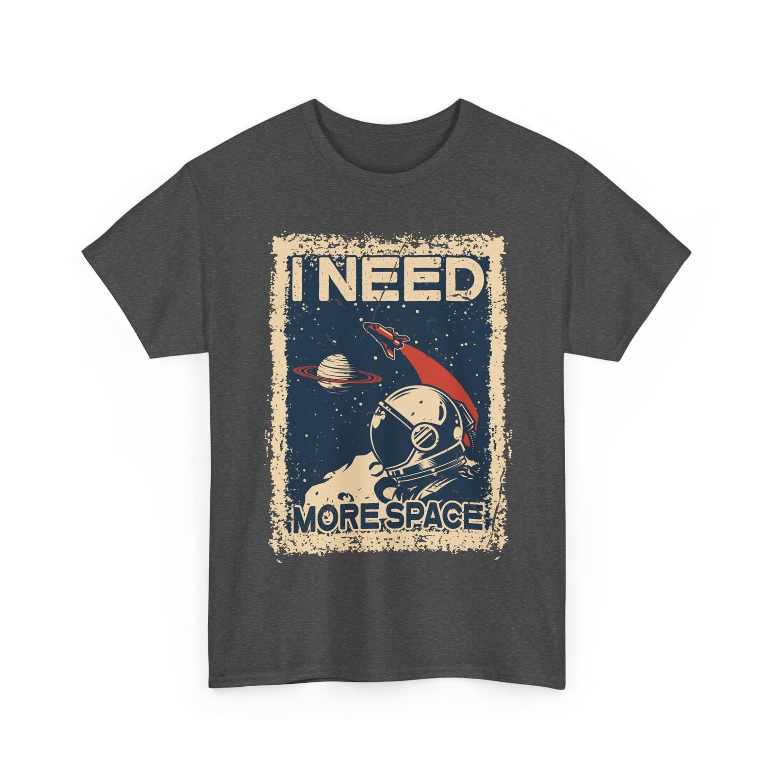 I Need More Space T-Shirt, Spaceman Astronaut Space Lovers Men Shirt XXXXL