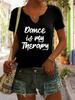 Women's Summer V-Neck Short Sleeve T-Shirt, "Dance Is My Therapy" Slogan Print, Dancer Inspirational Casual Fashion Top