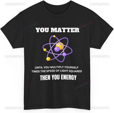 BUCK SKIN You Matter You Energy Funny Physicist Physics Lover Trending Graphic T Shirts You Energy Gift Cotton T Shirt Black