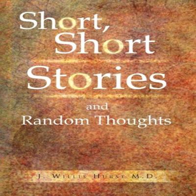 Short Short Stories and Random Thoughts by J Willis M D Hurst Paperback Book 9781441581310