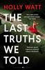The Last Truths We Told by Holly Watt Paperback Book 9781526661487
