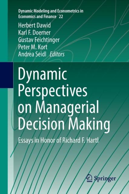 The Dynamic Perspectives On Managerial Decision Making : Essays In Honor of Richard F. Hartl : 22 Book