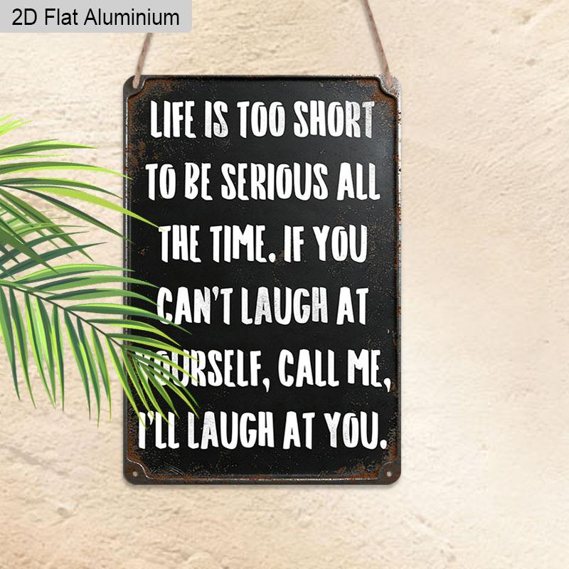 2D Flat 1pc Vintage Humorous Aluminium Wall Art Sign Life Is Too Short To Be Serious All The Time 8x12 Aluminium Rustic Home Office Decor