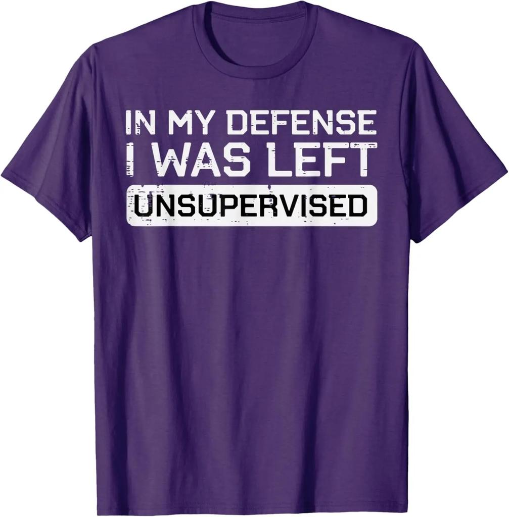 In My Defense I Was Left Unsupervised Funny Graphic Tee Breathable Cotton Casual Tshirt