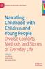 The Narrating Childhood with Children and Young People : Diverse Contexts, Methods and Stories of Everyday Life Book
