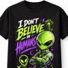 I Dont Believe Funny Alien UFO Sci Fi Graphic Space Unisex TShirt