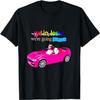 Get In Loser We're Going Insane T-Shirt