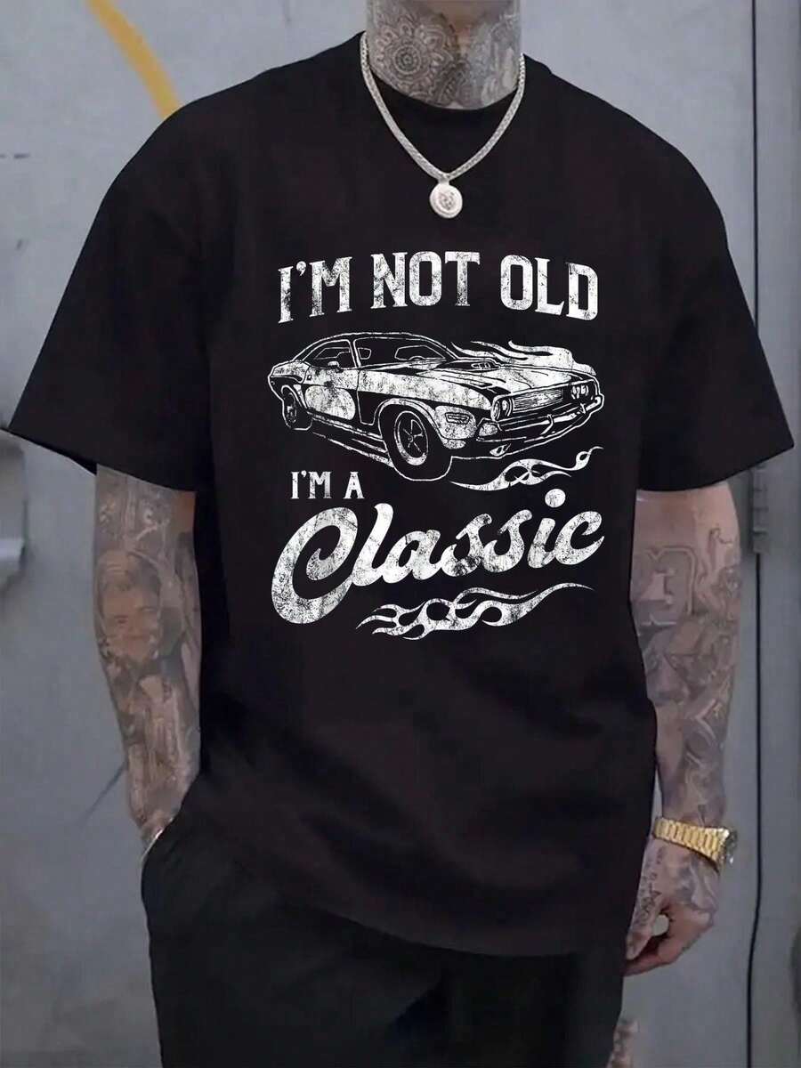 

I M Not Old I M Classic Funny Muscle Car Lover Gift Unisex T-Shirt XL
