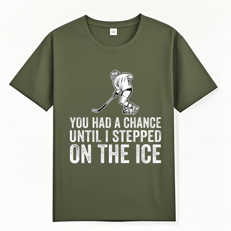 

Travel Tshirts for men Round Neck tshirt Daily Wear You Had A Chance Until I Stepped On The Ice Comfort Teenagers Tee shirt 4XL