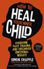The How To Heal Your Inner Child : Overcome Past Trauma and Childhood Emotional Neglect Book