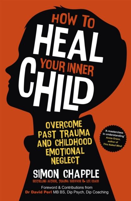 The How To Heal Your Inner Child : Overcome Past Trauma and Childhood Emotional Neglect Book