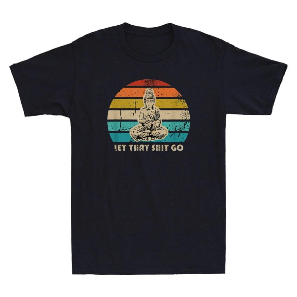 Let That Shyt Go Buddha Funny Saying Yoga Meditation Gift Vintage Men s T-Shirt XS