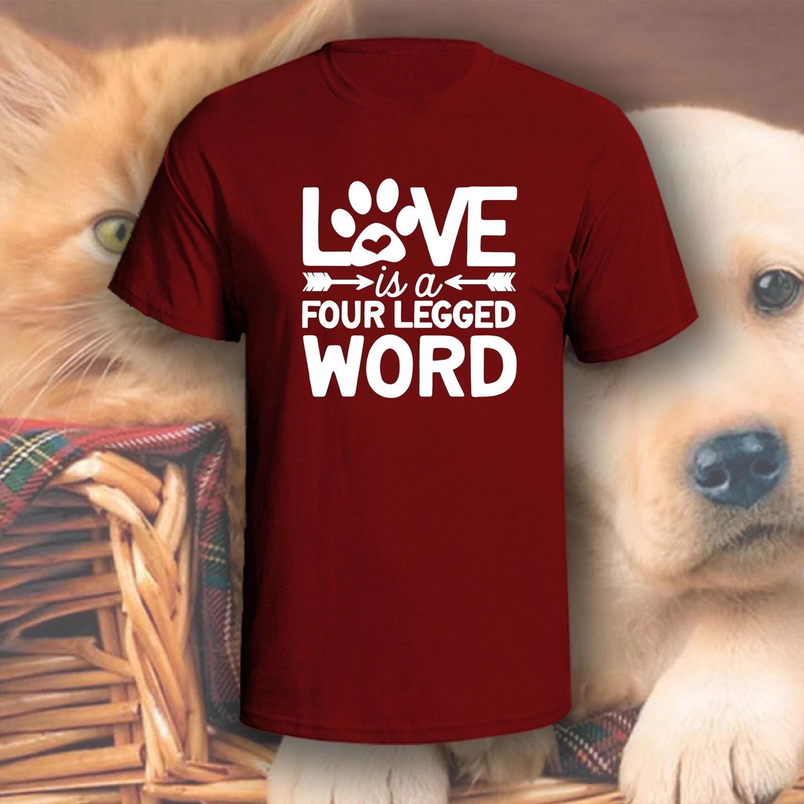 Love Is A Four-Legged Word T-Shirt | Pick Your Color! | Dog/Cat Mom S
