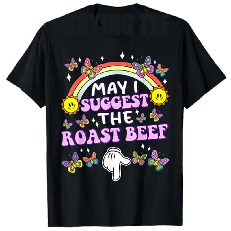 May I Suggest The Roast Beef Funny Embarrassing Adult Humor Tshirt Sarcastic Tee Sassy Expressions And Beef Lovers Gifts