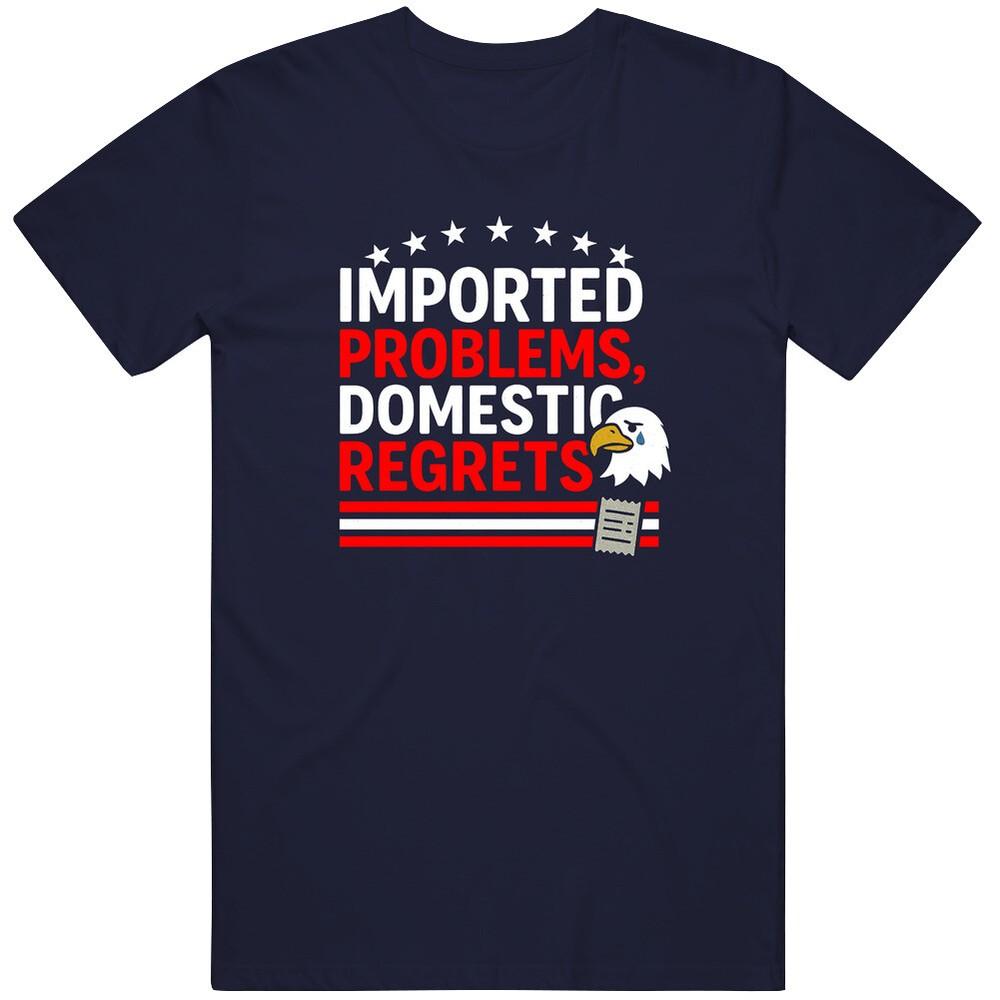 

Funny Tariffs Imported Problems Domestic Regrets Political satire great gift ide 2XL