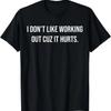 [100% Cotton] I Don't Like Working Out Cuz It Hurts T-Shirt