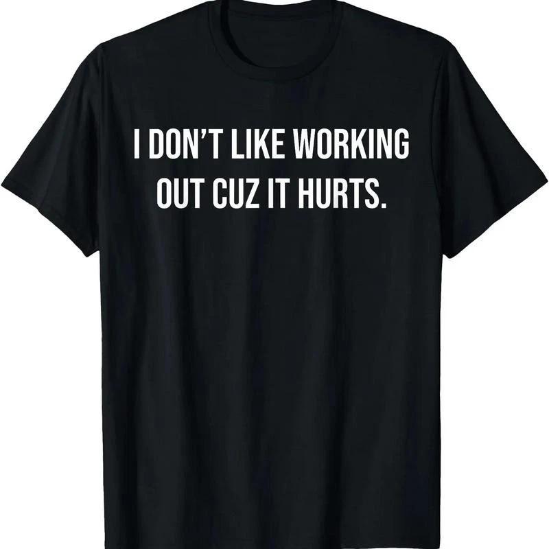 [100% Cotton] I Don t Like Working Out Cuz It Hurts T-Shirt XL