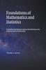 The Foundations of Mathematics and Statistics : Probability and Statistics with an Introduction To Fundamentals of Mathematics Book