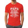 Papa Because Grandpa Is For Old Guys Tshirt Funny Unisexs Papa Grandfather Top Vintage Young Grandpa Tee Joke Gift For Fathers Day