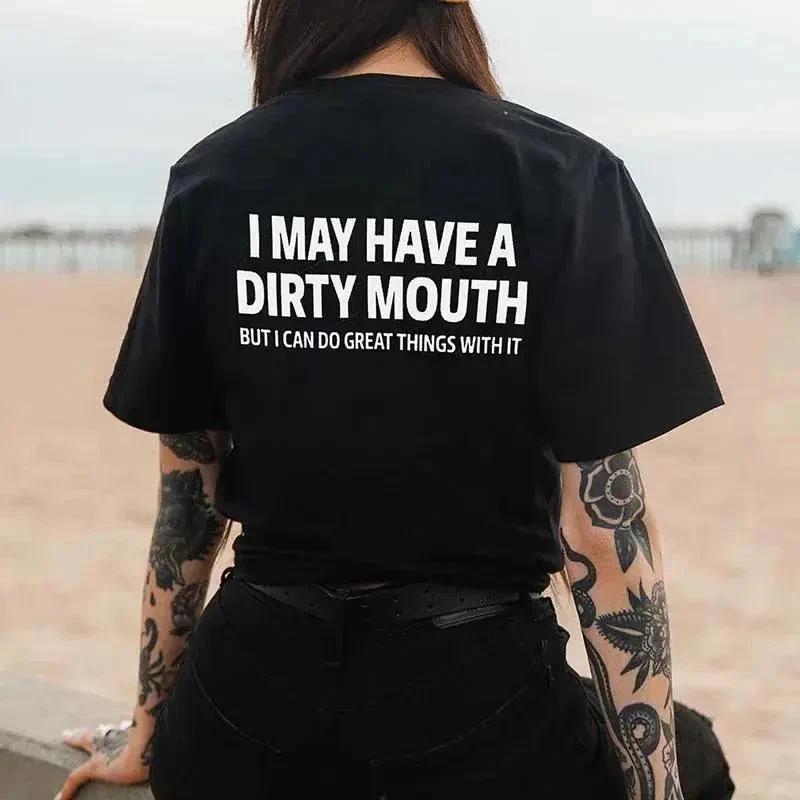 I MAY HAVE A DIRTY MOUTH BUT I CAN DO GREAT THINGS WITH IT T-shirt XS