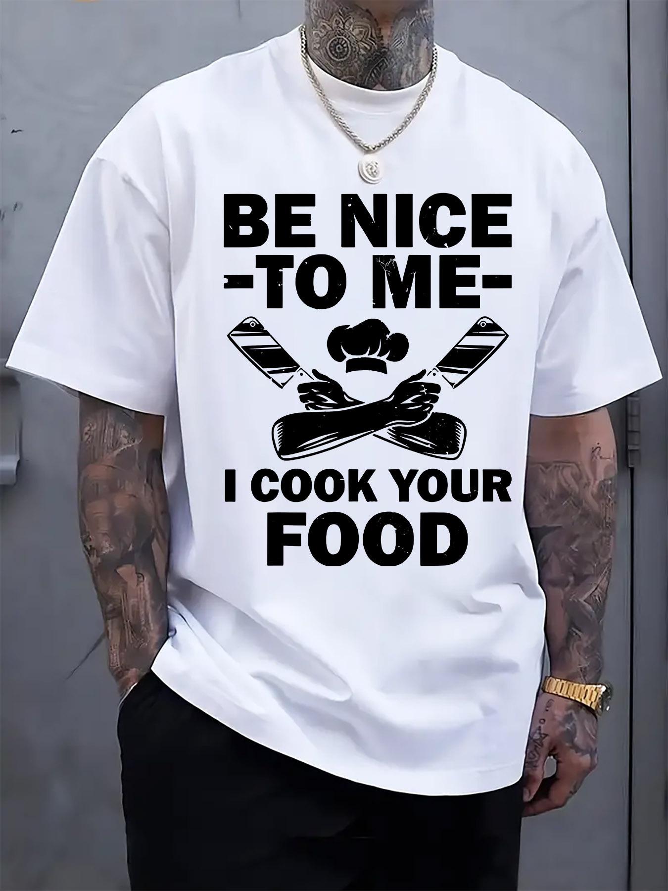 Funny Cooking Graphic T-shirt -  Be Nice to Me I Cook Your Food  Humorous Print XL