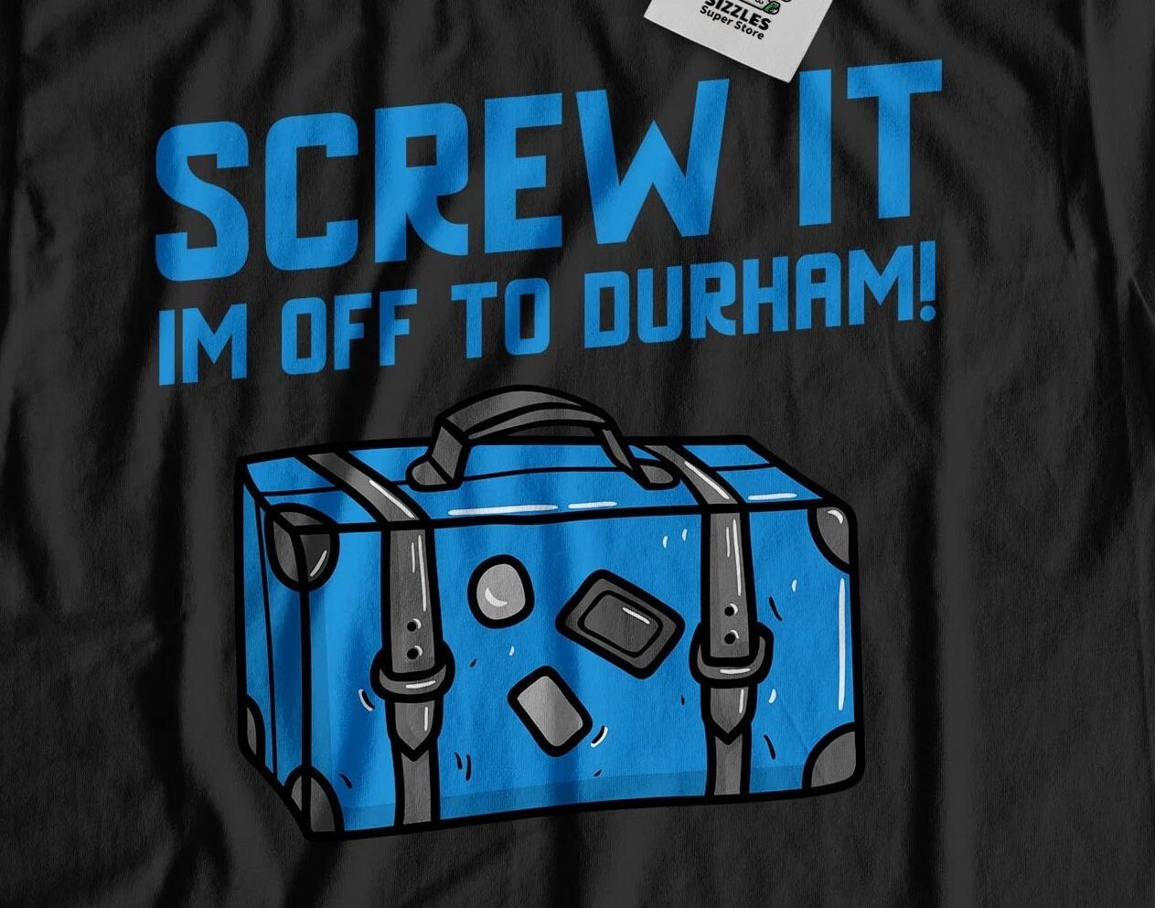 I m Off To Durham Unisex Funny Moving To Durham T-Shirt North Carolina Tee XL