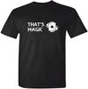 That's Magic T Shirt Unisex Mens Magician Tshirt