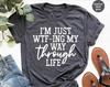 I'm Just WTF-ing My Way Through Life Shirt, Sarcastic Shirt, Mom Shirt, Wife Shirt, Cute Ladies Tshirt, Funny Women Shirt
