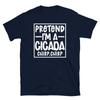 Pretend I M A Cicada Chirp Chirp Cicadoidea Brood Short Sleeve Unisex T Shirt