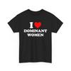 I Love Dominant Women Shirt, I Love Bespoke Graphic Tees, I Heart Dominant Women Tee, Dominant Women T-Shirt, Funny I Love Gift For Him Tee