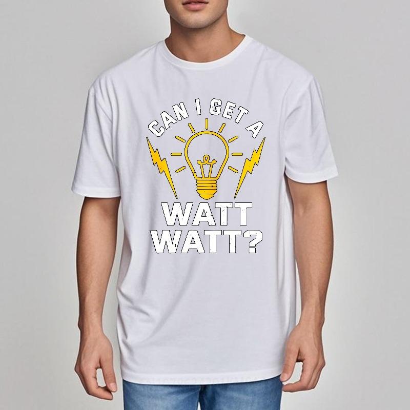 Fashion Summer Man T Shirt Can I Get A Watt Watt Short Sleeve Soft Round Neck Tees Men Tshirt Funny tshirt Round Neck Tee