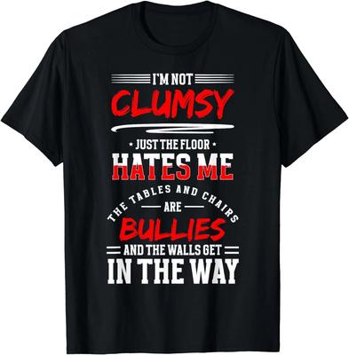 I'm Not Clumpsy Just The Floor Hates Me The Table And Chairs Gift Unisex T-Shirt