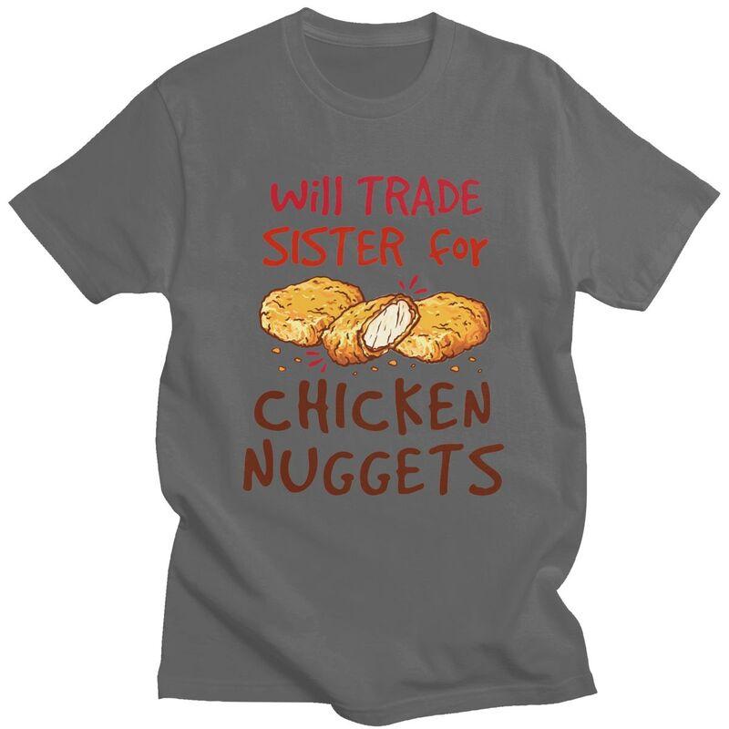 Custom Will Trade Sister For Chicken Nuggets T Shirt Men Short Sleeves 100 Cotton Tshirt Leisure Tee Tops Fashion Tshirt
