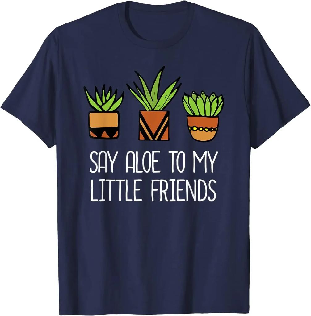 Say Aloe To My Little Friends Cactus Mens T Shirts Funny Succulent Plant T-Shirt Graphic T Shirts Harajuku Cotton Four Seasons