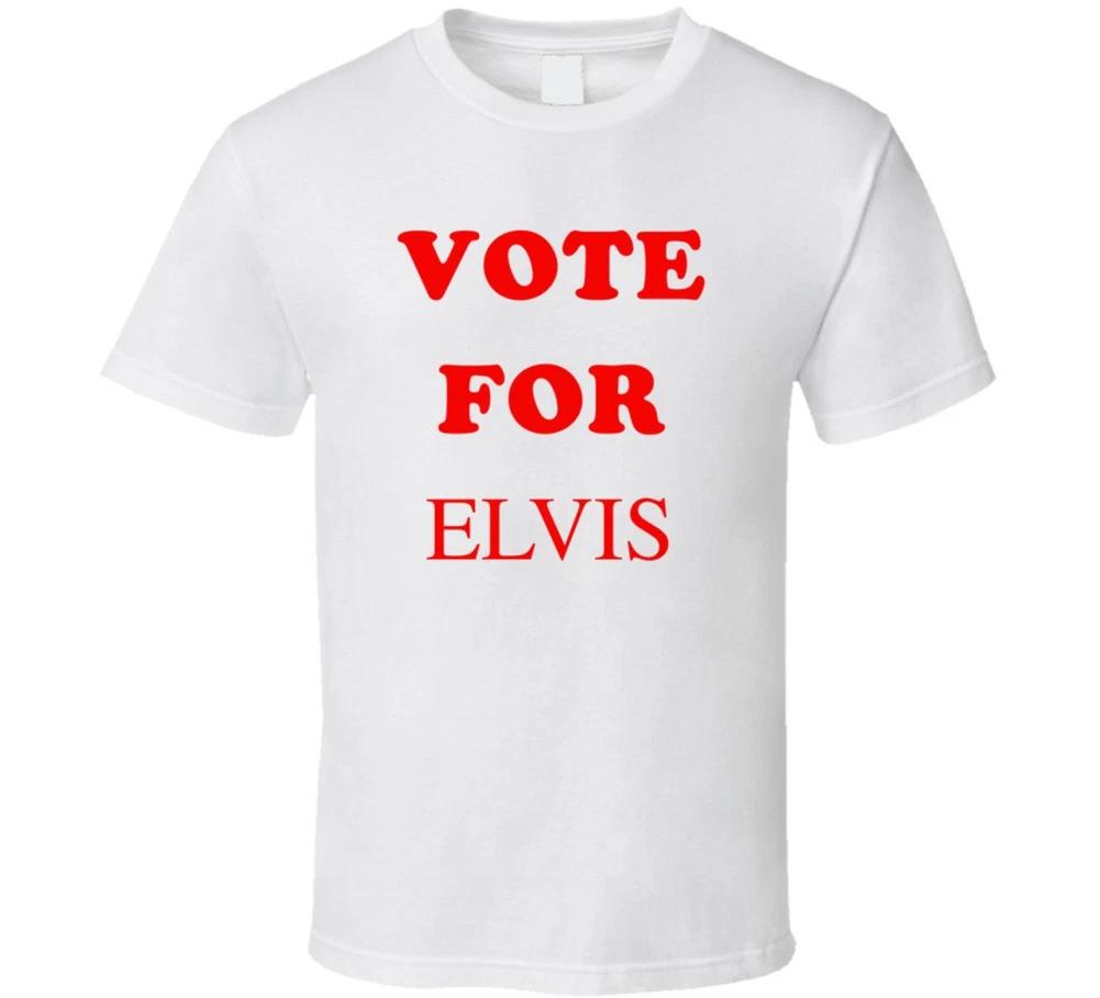 Funny Political T-shirt Tee Patriotic Vote For Elvis Presley The King Funny Top L