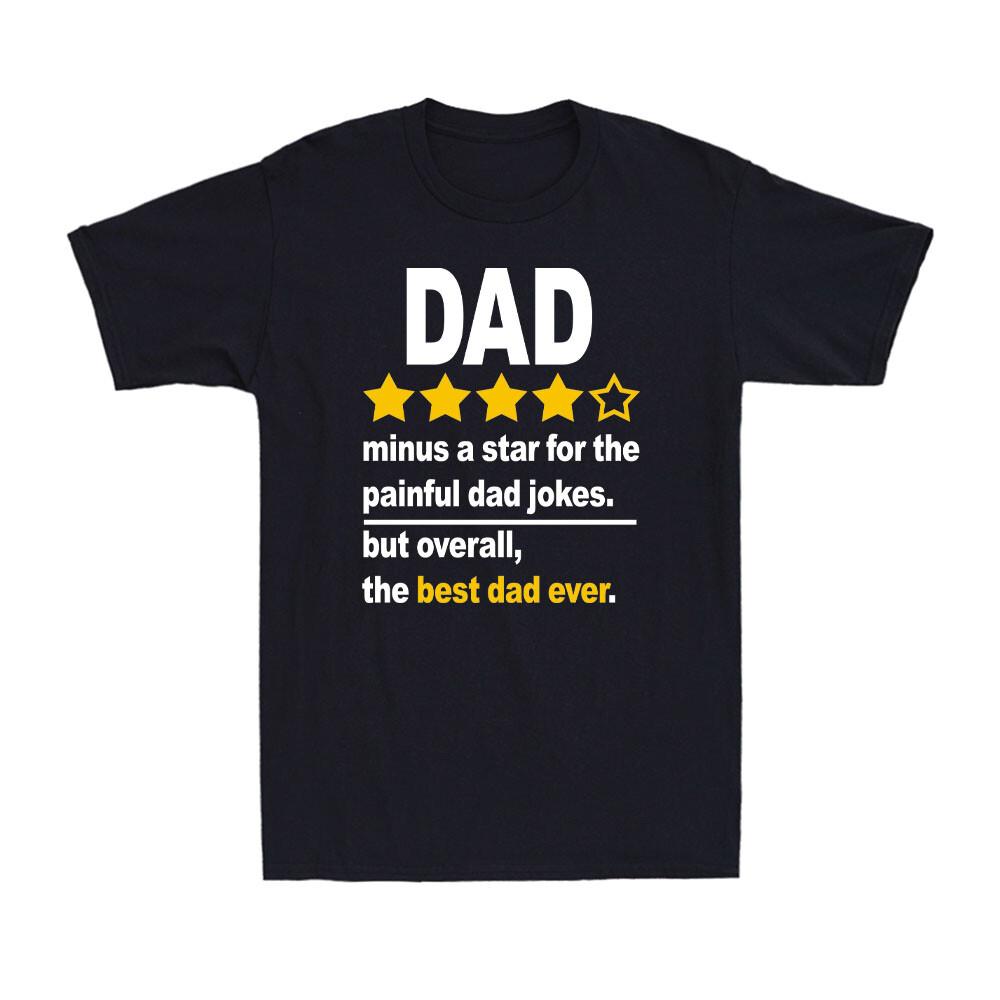 Minus A Star For The Painful Dad Jokes The Best Dad Ever Father s Day T-Shirt S