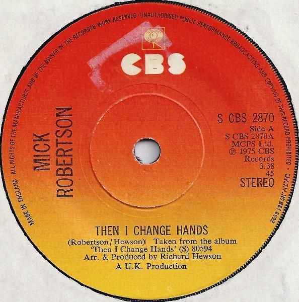 7inch Record MICK ROBERTSON - Then I Change Hands SCBS2870 CBS 1975 UK Rock Used