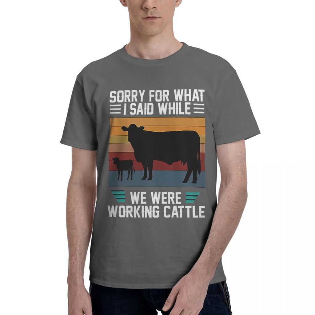 Humorous Sorry For What I Said While We Were Working Cattle 100 Cotton Casual Breathable Confortable TShirt High End Mens