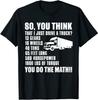 New Limited Funny Truck Driver Gift, So You Think I Just Drive A Truck T-Shirt