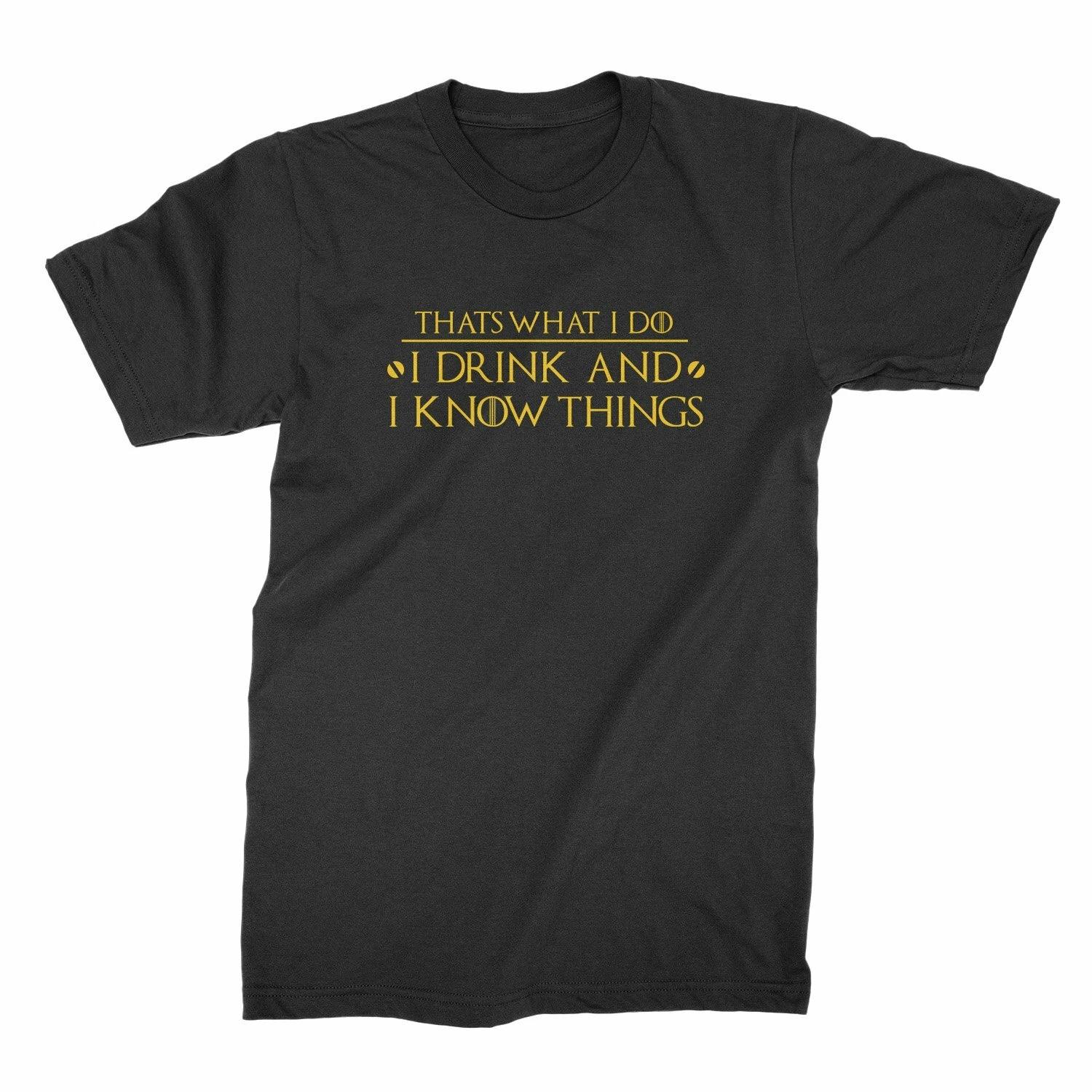 I Drink and I Know Things Shirt Thats What I Do I Drink and I Know Things Shirt 4XL