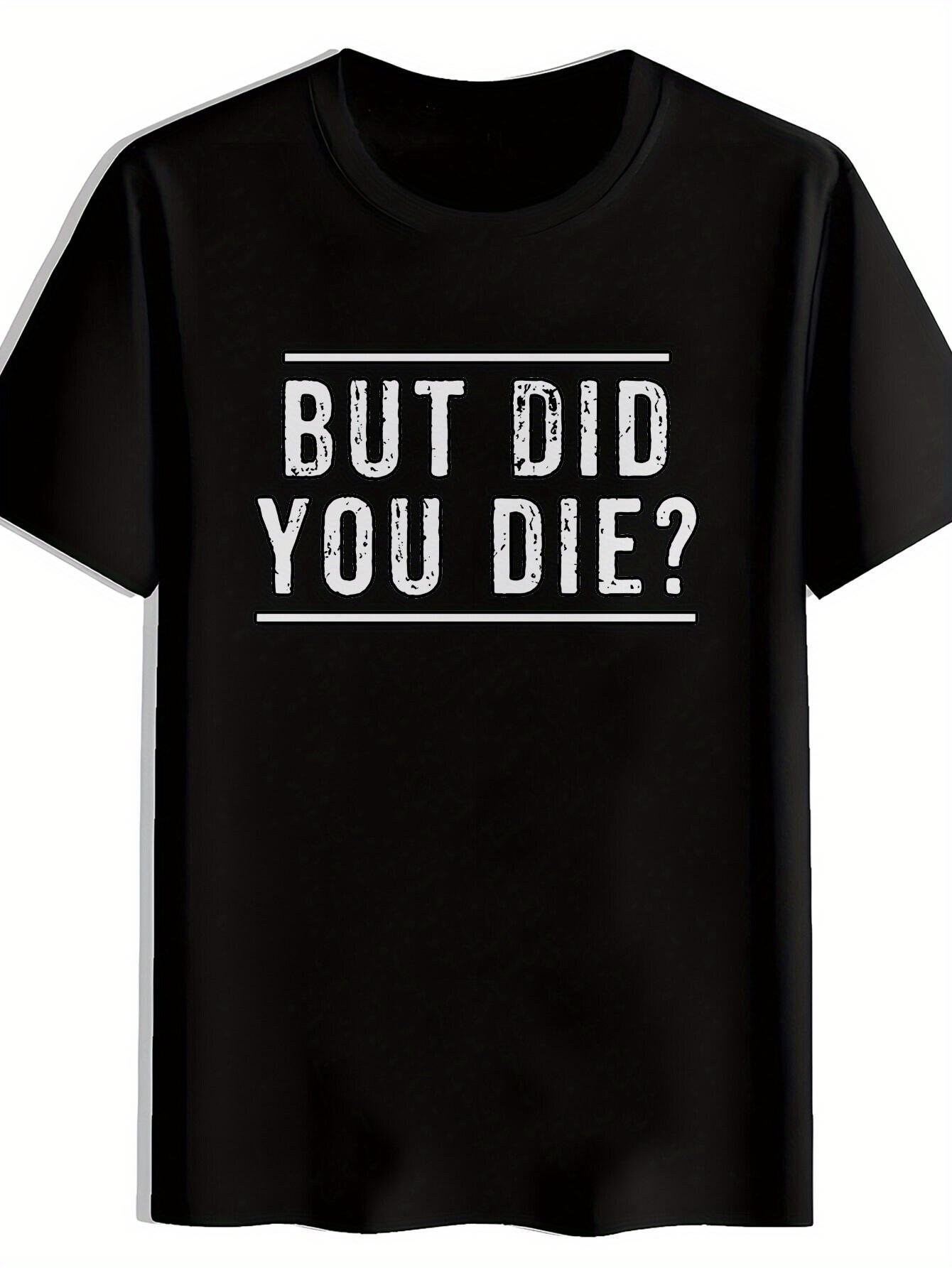 Black Graphic T-shirt - But Did You Die? Funny Print XXXXL