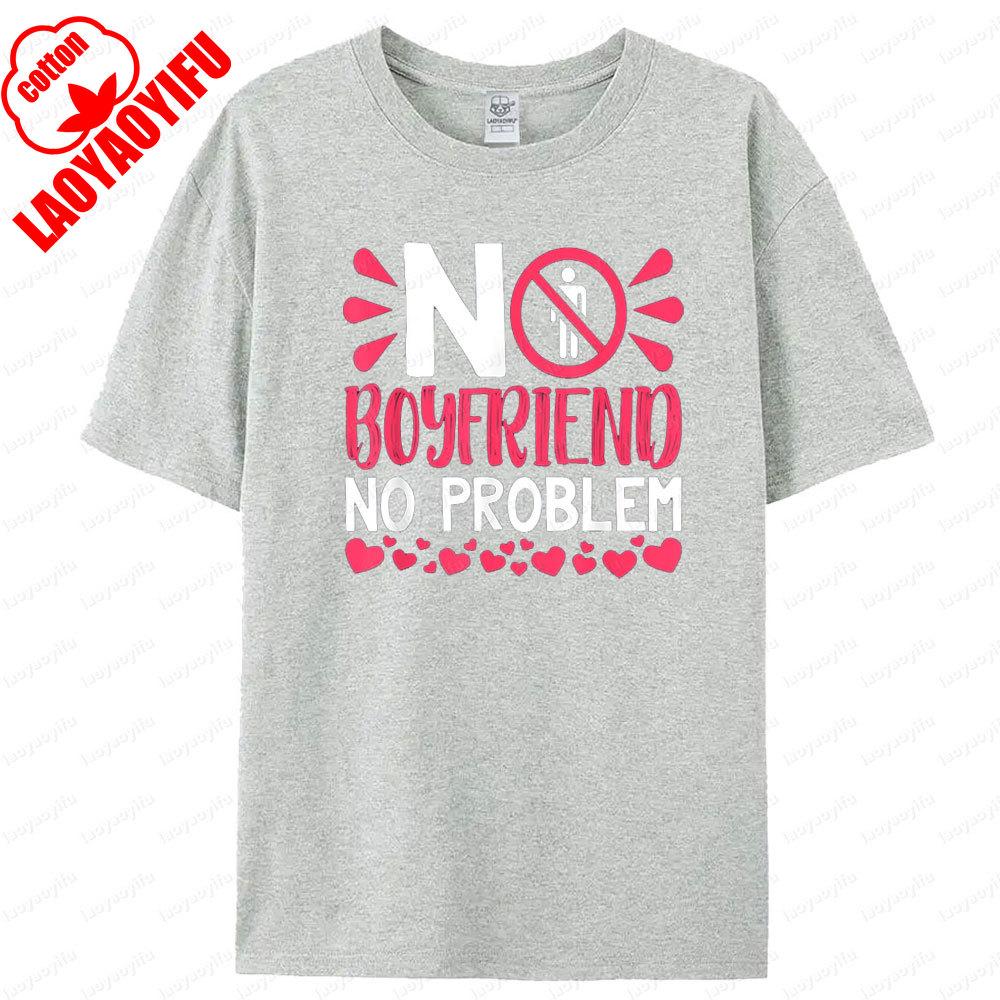 No Boyfriend No Problem T Shirt Humorous Funny Design Women Tshirt Fashionable Casual Summer Round Neck Woman Short Sleeve